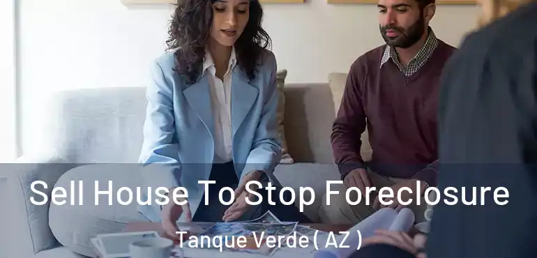  Sell House To Stop Foreclosure Tanque Verde ( AZ )