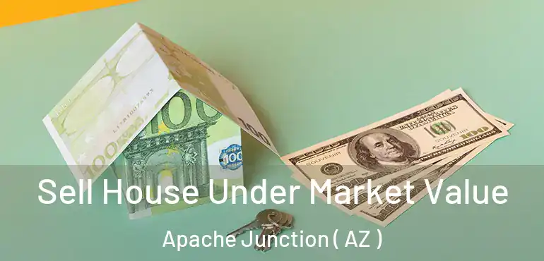  Sell House Under Market Value Apache Junction ( AZ )