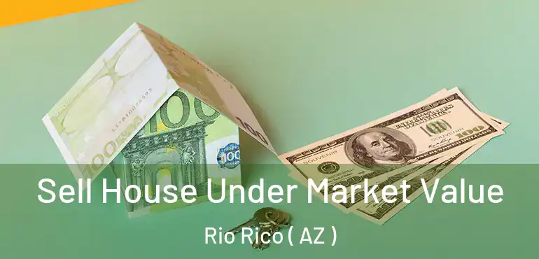  Sell House Under Market Value Rio Rico ( AZ )