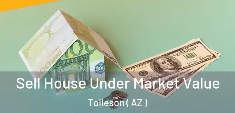  Sell House Under Market Value Tolleson ( AZ )