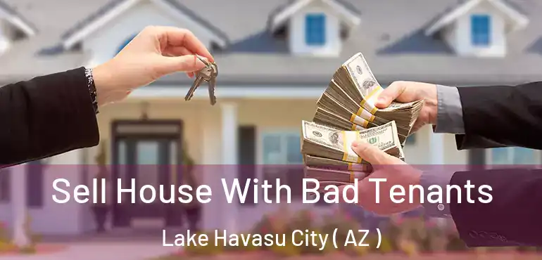  Sell House With Bad Tenants Lake Havasu City ( AZ )