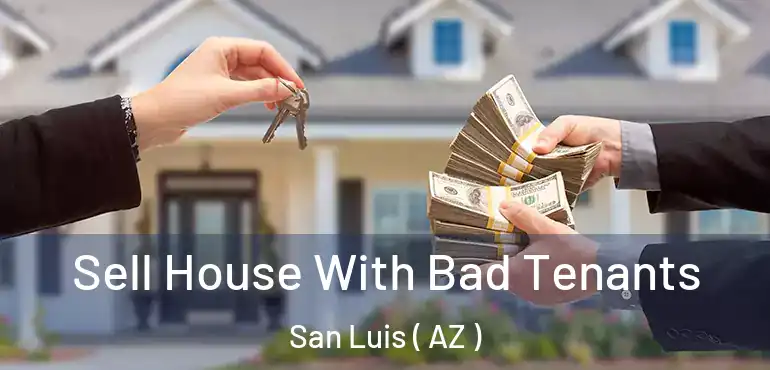  Sell House With Bad Tenants San Luis ( AZ )