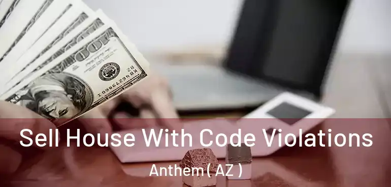  Sell House With Code Violations Anthem ( AZ )