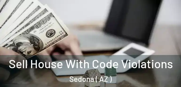  Sell House With Code Violations Sedona ( AZ )