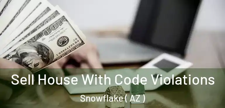  Sell House With Code Violations Snowflake ( AZ )
