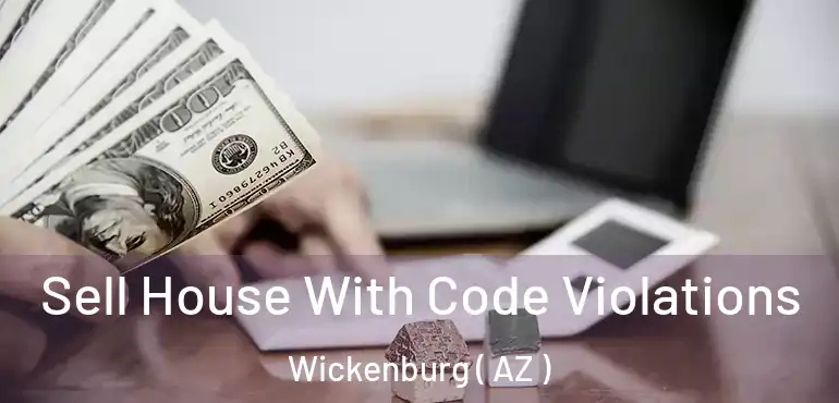  Sell House With Code Violations Wickenburg ( AZ )