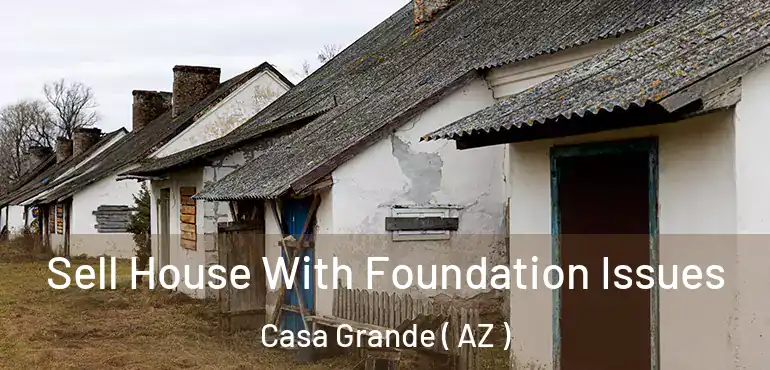  Sell House With Foundation Issues Casa Grande ( AZ )