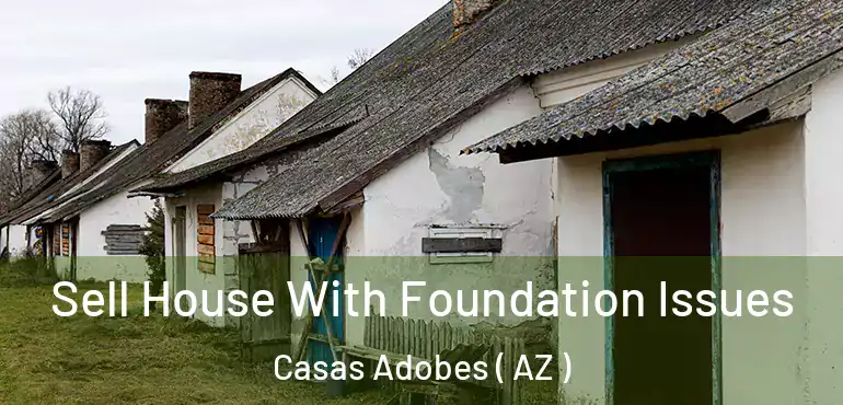  Sell House With Foundation Issues Casas Adobes ( AZ )