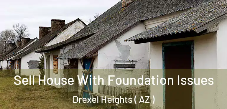  Sell House With Foundation Issues Drexel Heights ( AZ )