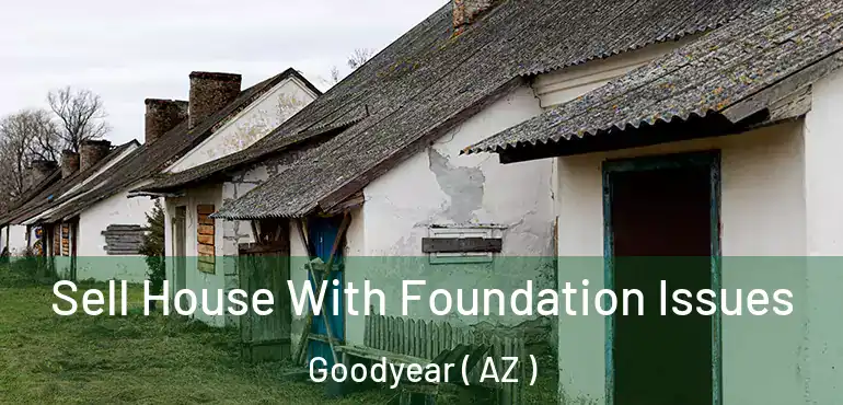  Sell House With Foundation Issues Goodyear ( AZ )