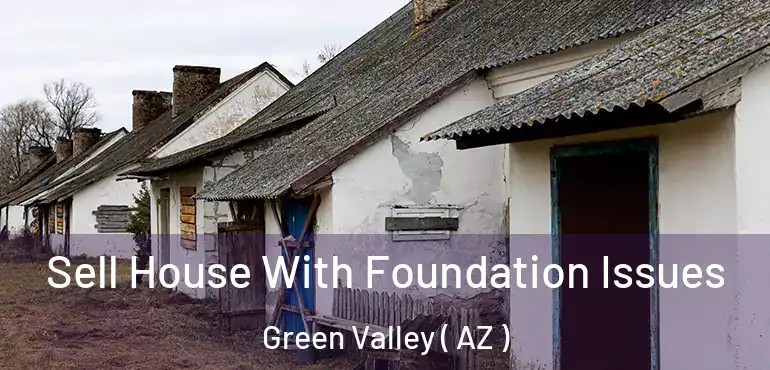  Sell House With Foundation Issues Green Valley ( AZ )
