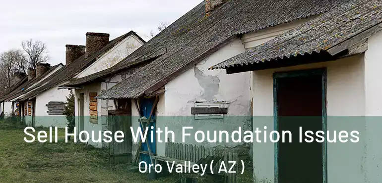  Sell House With Foundation Issues Oro Valley ( AZ )
