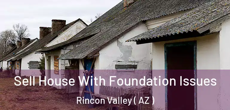  Sell House With Foundation Issues Rincon Valley ( AZ )