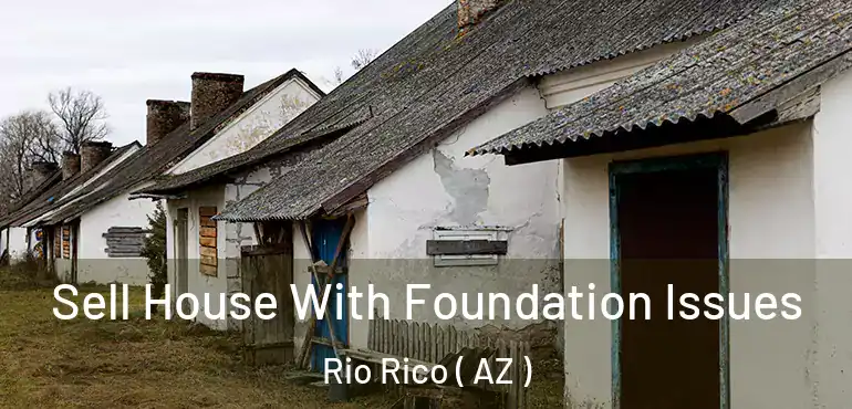  Sell House With Foundation Issues Rio Rico ( AZ )