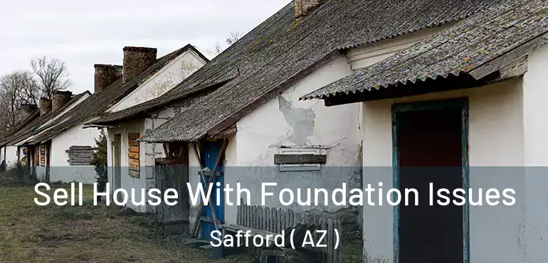  Sell House With Foundation Issues Safford ( AZ )