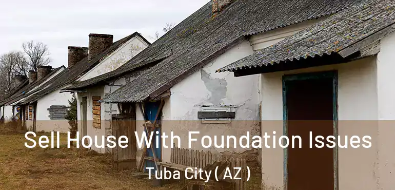  Sell House With Foundation Issues Tuba City ( AZ )