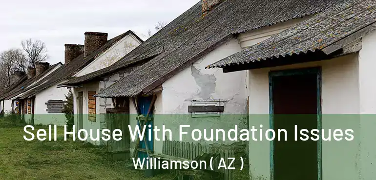  Sell House With Foundation Issues Williamson ( AZ )