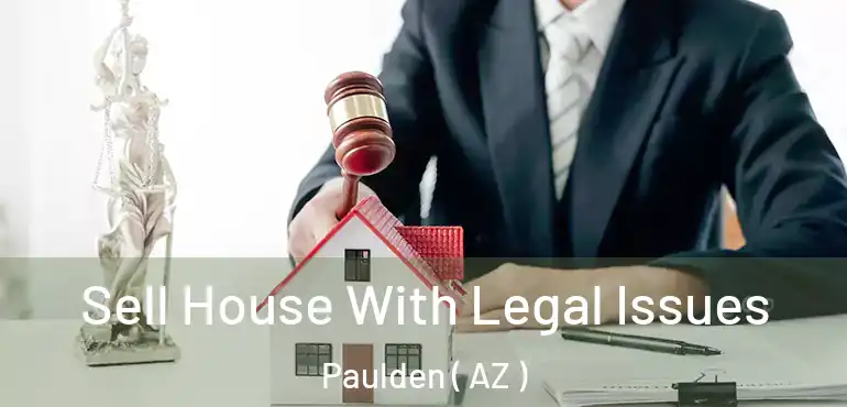  Sell House With Legal Issues Paulden ( AZ )