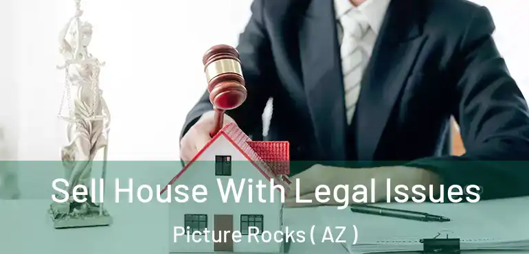  Sell House With Legal Issues Picture Rocks ( AZ )