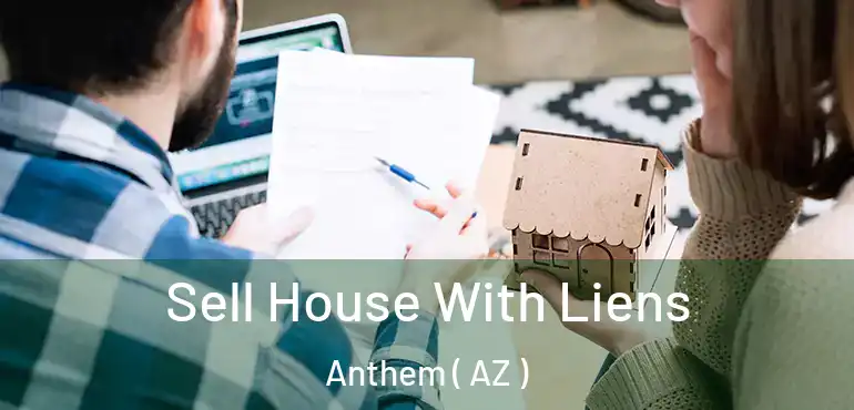  Sell House With Liens Anthem ( AZ )