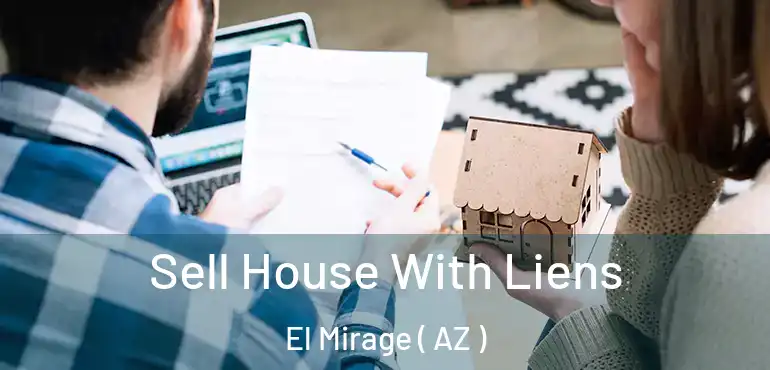  Sell House With Liens El Mirage ( AZ )