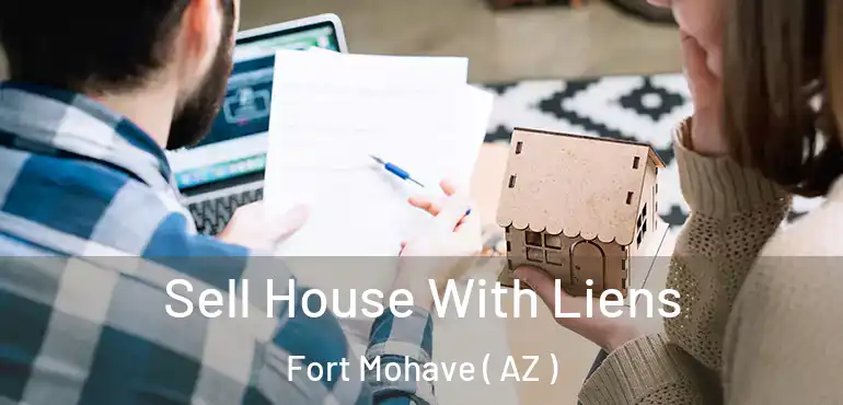 Sell House With Liens Fort Mohave ( AZ )