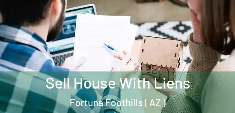  Sell House With Liens Fortuna Foothills ( AZ )