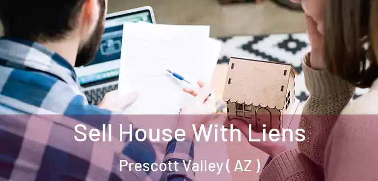  Sell House With Liens Prescott Valley ( AZ )