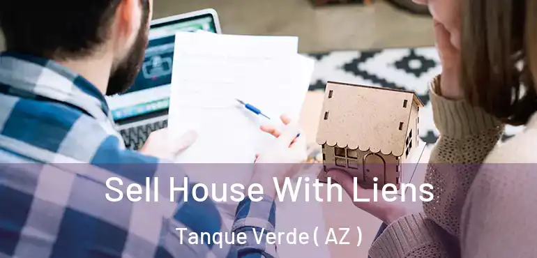  Sell House With Liens Tanque Verde ( AZ )
