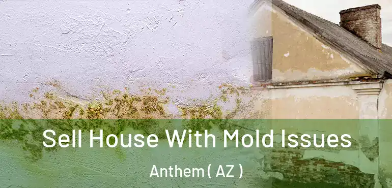  Sell House With Mold Issues Anthem ( AZ )