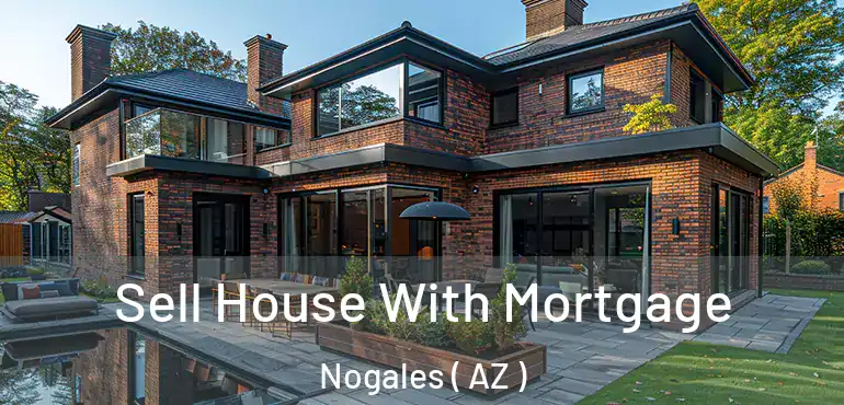  Sell House With Mortgage Nogales ( AZ )