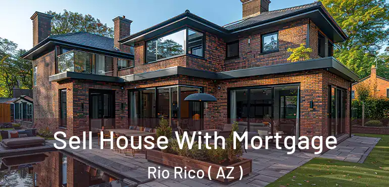  Sell House With Mortgage Rio Rico ( AZ )