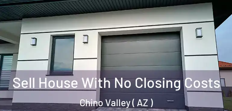  Sell House With No Closing Costs Chino Valley ( AZ )