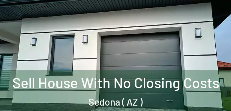  Sell House With No Closing Costs Sedona ( AZ )