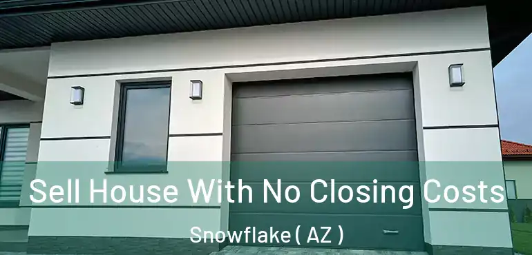  Sell House With No Closing Costs Snowflake ( AZ )