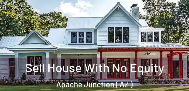  Sell House With No Equity Apache Junction ( AZ )