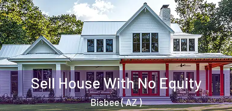  Sell House With No Equity Bisbee ( AZ )