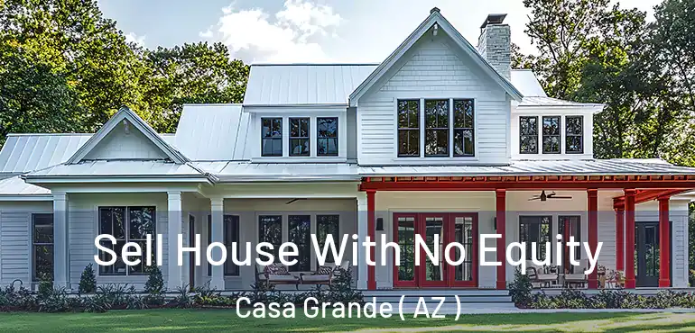  Sell House With No Equity Casa Grande ( AZ )