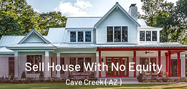  Sell House With No Equity Cave Creek ( AZ )