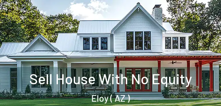  Sell House With No Equity Eloy ( AZ )