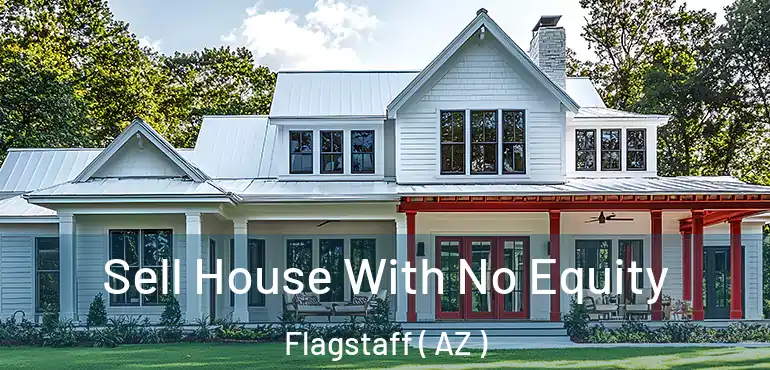  Sell House With No Equity Flagstaff ( AZ )