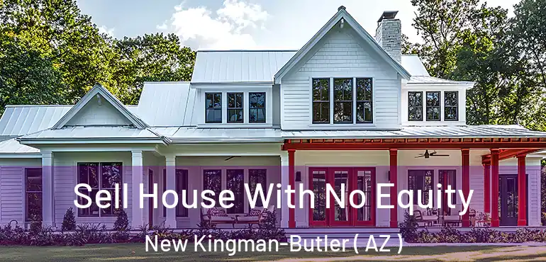  Sell House With No Equity New Kingman-Butler ( AZ )