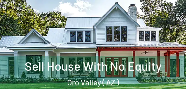  Sell House With No Equity Oro Valley ( AZ )