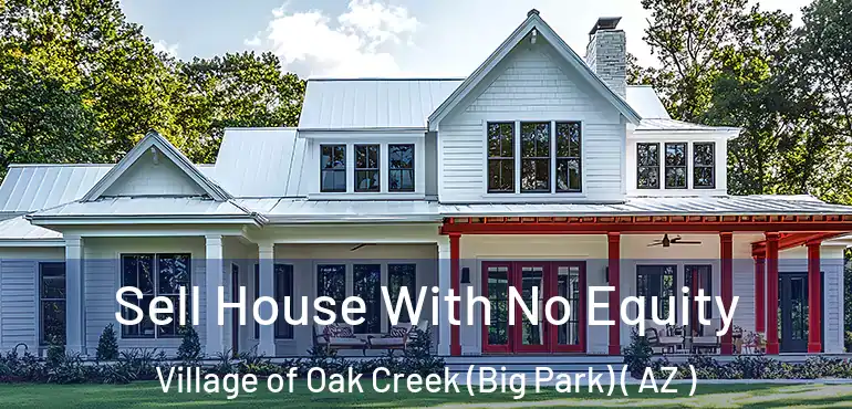  Sell House With No Equity Village of Oak Creek (Big Park) ( AZ )