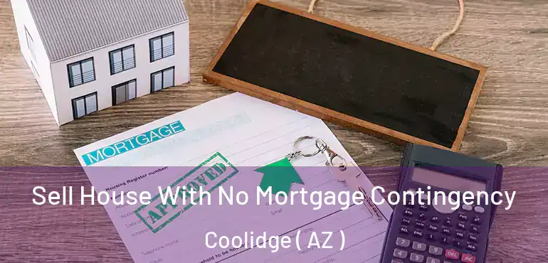  Sell House With No Mortgage Contingency Coolidge ( AZ )