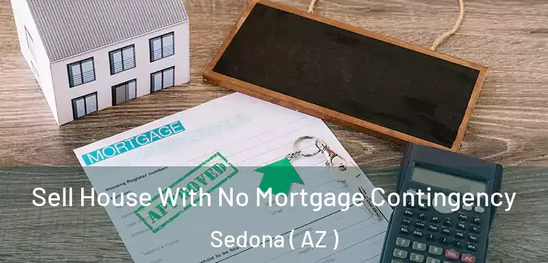  Sell House With No Mortgage Contingency Sedona ( AZ )