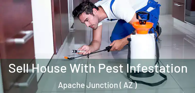  Sell House With Pest Infestation Apache Junction ( AZ )