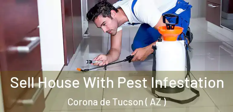  Sell House With Pest Infestation Corona de Tucson ( AZ )