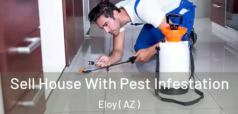  Sell House With Pest Infestation Eloy ( AZ )