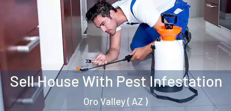  Sell House With Pest Infestation Oro Valley ( AZ )